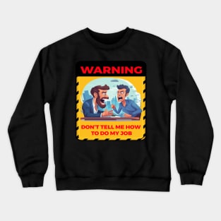 DON'T TELL ME HOW TO DO MY JOB Crewneck Sweatshirt